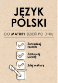 Język Polski. Do matury dzień po dniu