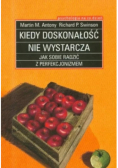 Kiedy doskonałość nie wystarcza. Jak sobie radzić z perfekcjonizmem
