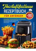 Heissluftfritteuse Rezeptbuch fur Anfanger