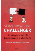 Sprzedawaj jak Challenger Strategie kontroli komunikacji z klientem