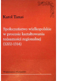 Społeczeństwo wielkopolskie w procesie kształtowania tożsamości regionalnej ( 1202 - 1314 )