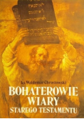 Chrostowski Waldemar - Bohaterowie wiary Starego Testamentu
