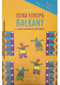 Dzika Europa Bałkany w oczach zachodnich podróżników