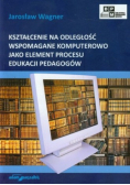 Kształcenie na odległość wspomagane komputerowo jako element procesu