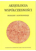 Aksjologia współczesności. Problemy i kontrowersje