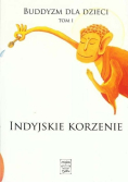Buddyzm dla dzieci Tom I  Indyjskie korzenie