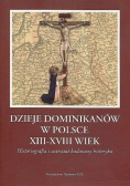 Dzieje Dominikanów w Polsce XIII - XVIII wiek