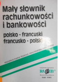 Mały słownik rachunkowości i bankowości polsko francuski