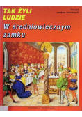 Tak żyli ludzie w średniowiecznym zamku