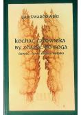 Kochać człowieka by zdążyć do Boga