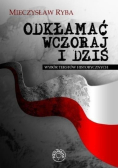 Odkłamać wczoraj i dziś Wybór tekstów