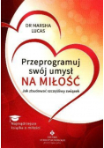 Przeprogramuj swój umysł na miłość