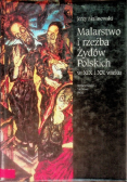 Malarstwo i rzeźba Żydów Polskich w XIX i XX wieku