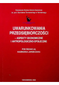 Uwarunkowania przedsiębiorczości - aspekty ekonomiczne i antropologiczno-społeczne