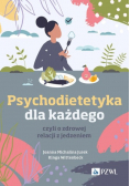 Psychodietetyka dla każdego, czyli o zdrowej relacji z jedzeniem