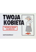 Twoja kobieta Instrukcja obsługi  dla mężczyzn