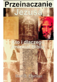 Przeinaczanie Jezusa Kto i dlaczego zmieniał Biblię