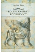 Badacze kolekcjonerzy podróżnicy