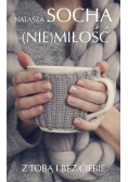 (Nie) miłość Z tobą i bez ciebie