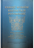 Pamięć wieków kształtuje potomność