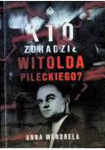 Kto zdradził Witolda Pileckiego?
