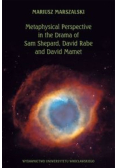 Metaphysical Perspective in the Drama of Sam Shepard, David Rabe and David Mamet