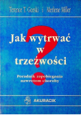 Jak wytrwać w trzeźwości poradnik zapobiegania nawrotom choroby