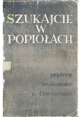 Szukajcie w popiołach Papiery znalezione w Oświęcimiu