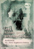 Gdy nieme groby przemawiają... Część 3