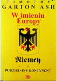 W imieniu Europy. Niemcy i  podzielony kontynent
