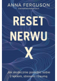 Reset nerwu X. Jak skutecznie poradzić sobie z lękiem, stresem i traumą