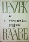 Leszek Raabe we wspomnieniach przyjaciół