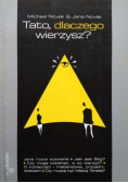 Tato dlaczego wierzysz