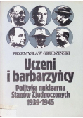 Uczeni i barbarzyńcy polityka nuklearna stanów zjednoczonych  1939-1945