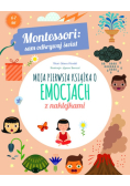 Moja pierwsza książka o emocjach. Montessori: sam odkrywaj świat