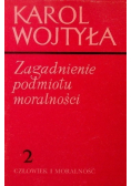 Zagadnienie podmiotu moralności Tom 2 Człowiek i moralność