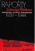 Raporty Ludwiga Fischera gubernatora Dystryktu Warszawskiego 1939 - 1944