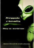 Przygoda z kosmitą Obcy są w śród nas