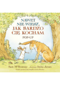 Nawet nie wiesz, jak bardzo cię kocham. Pop-up