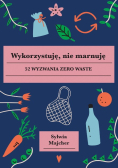 Wykorzystuję nie marnuję 52 wyzwania zero waste