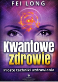 Kwantowe zdrowie Proste techniki uzdrawiania