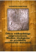 Oblicza wielkopolskiego pielgrzymowania Studium etnologiczne na przykładzie sanktuariów maryjnych