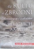 Od kultu do zbrodni Ekscentryzm i szaleństwo w religiach XX wieku