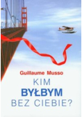 Kim byłbym bez Ciebie?