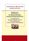 Biegli w środowisku międzynarodowym w postępowaniu: sądowym cywilnym i karnym oraz arbitrażowym a także w sporach inwestycyjnych