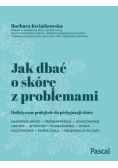 Jak dbać o skórę z problemami
