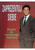 Zaprezentuj siebie Poradnik dla nowoczesnego mężczyzny