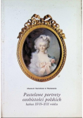 Pastelowe portrety osobistości polskich końca XVII XIX wieku