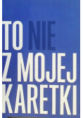 To nie z mojej karetki