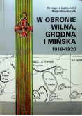 W obronie Wilna Grodna i Mińska 1918 do 1920